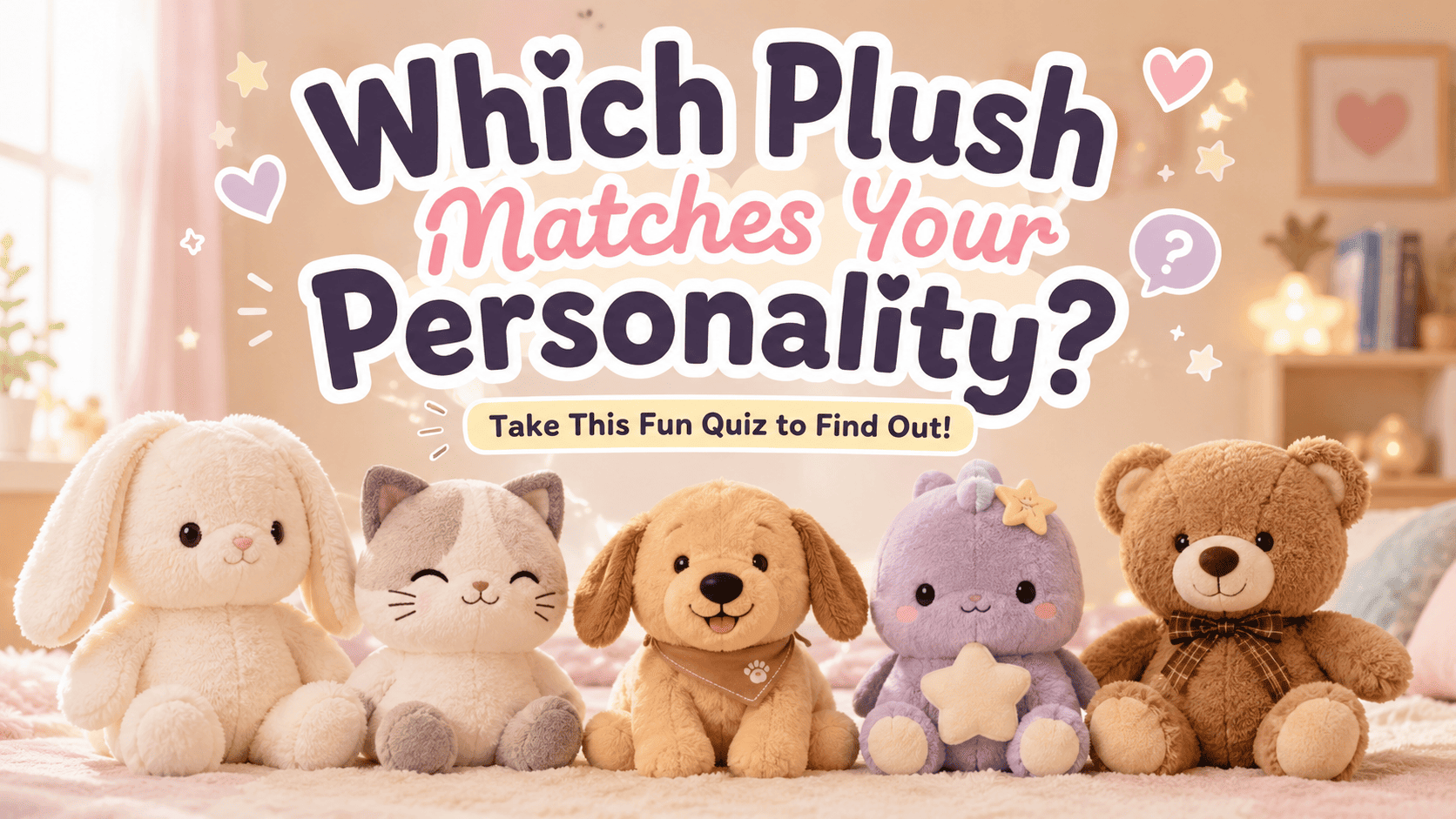 Which Plush Matches Your Personality? (Take This Fun Quiz to Find Out!)